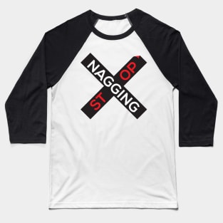 Stop Nagging Baseball T-Shirt